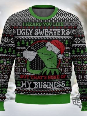 Kermit The Frog I Heard You Like Ugly Sweaters But Thats Non Of My Business Ugly Sweater revetee 3