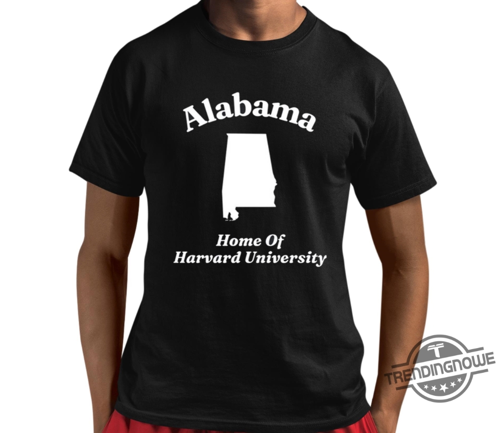 Alabama Home Of Harvard University Shirt Alabama Shirt Alabama Crimson Tide Football T Shirt