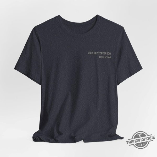 Kris Kristofferson Commemorative Shirt With Quote Celebrate The Life Of The Country Music Icon trendingnowe 2