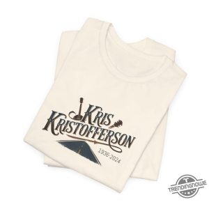 Kris Kristofferson Memorial Shirt Kris Kristofferson Commemorative Shirt With Quote Celebrate The Life Of The Country Music Icon trendingnowe 2