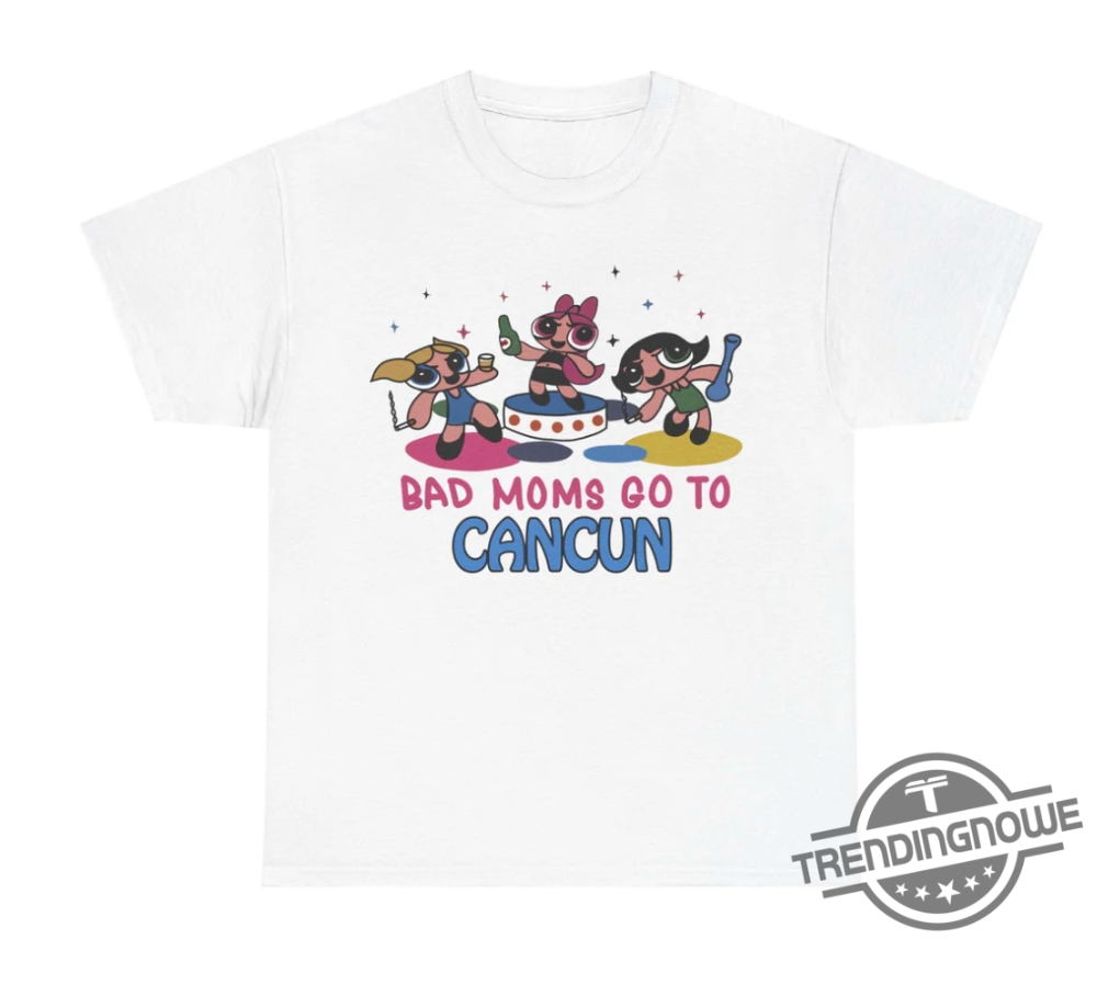 Bad Moms Go To Cancun Shirt