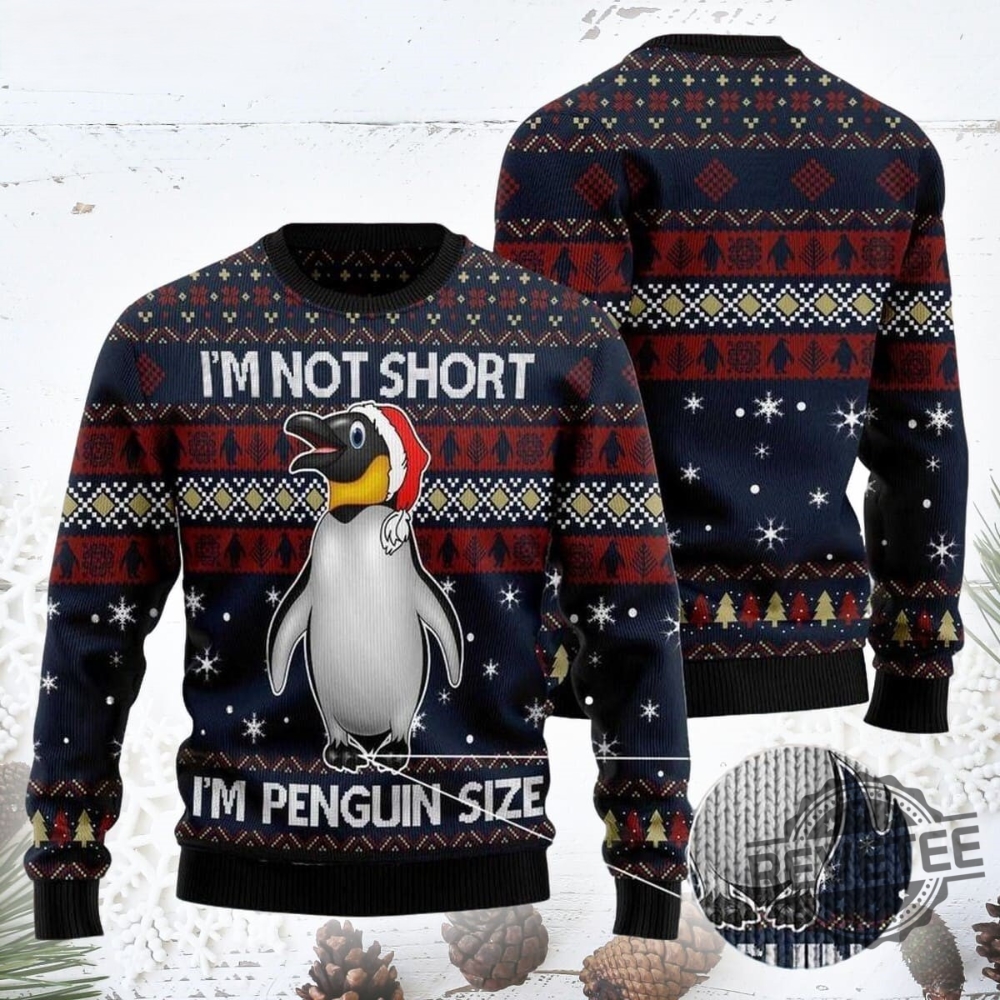 Im Not Short Im Penguin Ugly Christmas Sweater Im Not Short Im Penguin Christmas Sweatshirt