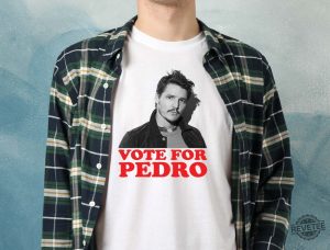 Vote For Pedro Pascal Shirt Pedro Pascal T Shirt The Last Of Us Shirt Vote For Pedro Shirt revetee 5