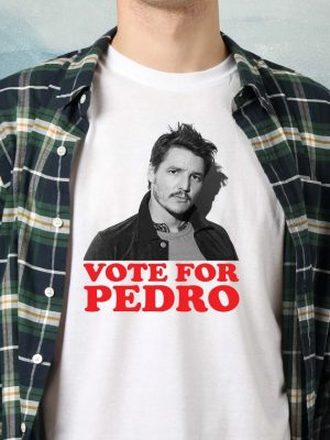 Vote For Pedro Pascal Shirt Pedro Pascal T Shirt The Last Of Us Shirt Vote For Pedro Shirt revetee 5