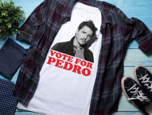 Vote For Pedro Pascal Shirt Pedro Pascal T Shirt The Last Of Us Shirt Vote For Pedro Shirt revetee 6