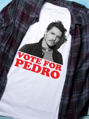 Vote For Pedro Pascal Shirt Pedro Pascal T Shirt The Last Of Us Shirt Vote For Pedro Shirt revetee 6