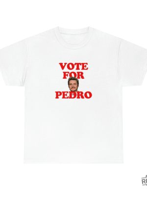 Pedro Pascal T Shirt Vote For Pedro T Shirt Pedro Pascal The Last Of Us Vote For Pedro Shirt revetee 2