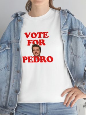 Pedro Pascal T Shirt Vote For Pedro T Shirt Pedro Pascal The Last Of Us Vote For Pedro Shirt revetee 3