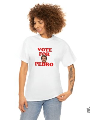 Pedro Pascal T Shirt Vote For Pedro T Shirt Pedro Pascal The Last Of Us Vote For Pedro Shirt revetee 4