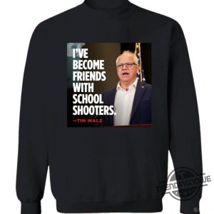 Ive Become Friends With School Shooters Shirt Tim Walz Shirt Trump Vance Shirt Trump Walz Tshirt trendingnowe 1