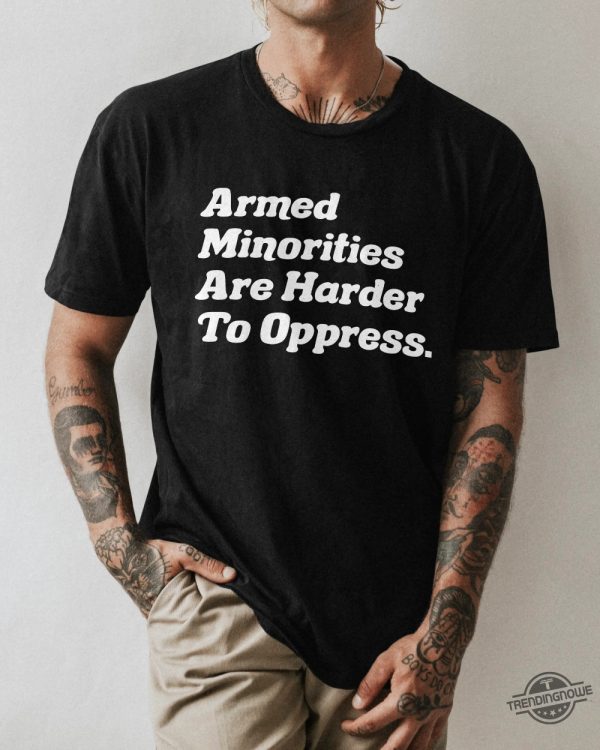 Armed Minorities Shirt Armed Minorities Are Harder To Oppress T Shirt trendingnowe 1