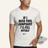 If I Miss This Jumpshot Shirt If I Miss This Jumpshot Ill Kill Myself T Shirt Sweatshirt Hoodie trendingnowe 1