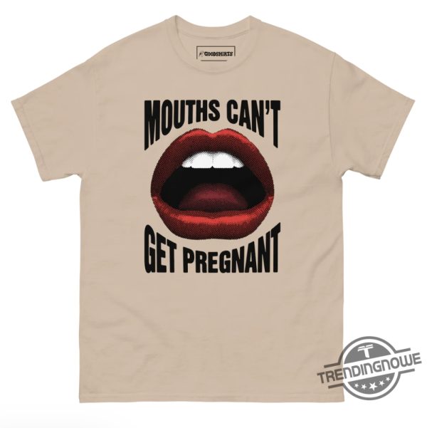 Mouths Cant Get Pregnant Shirt Sweatshirt Hoodie trendingnowe 2