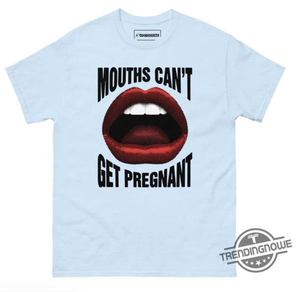 Mouths Cant Get Pregnant Shirt Sweatshirt Hoodie trendingnowe 3