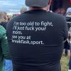 Im Too Old To Fight Shirt Im Too Old To Fight Ill Just Fuck Your Mom T Shirt trendingnowe 1