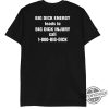 Big Dick Energy Leads To Big Dick Injury Shirt Big Dick Energy Leads To Big Dick Injury Call 1 800 Big Dick trendingnowe 1