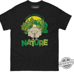 Expose Yourself To Nature Shirt Sweatshirt Hoodie trendingnowe 3