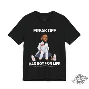 Freak Off Shirt Bad Boy For Life T Shirt Free Diddy Shirt trendingnowe 2