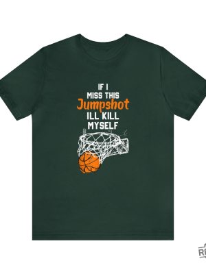 If I Miss This Jumpshot Ill Kill Myself Shirt If I Miss This Jumpshot Shirt If I Miss This Jumpshot Shirt revetee 4