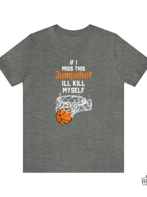 If I Miss This Jumpshot Ill Kill Myself Shirt If I Miss This Jumpshot Shirt If I Miss This Jumpshot Shirt revetee 6