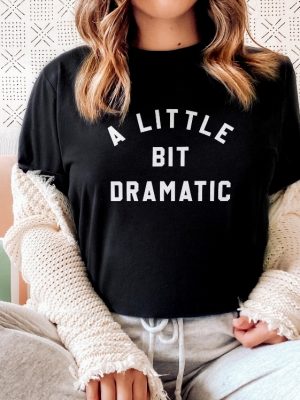 A Little Bit Dramatic T Shirt University Aesthetic Shirt Womens Trendy T Shirt A Little Bit Dramatic Shirt revetee 2