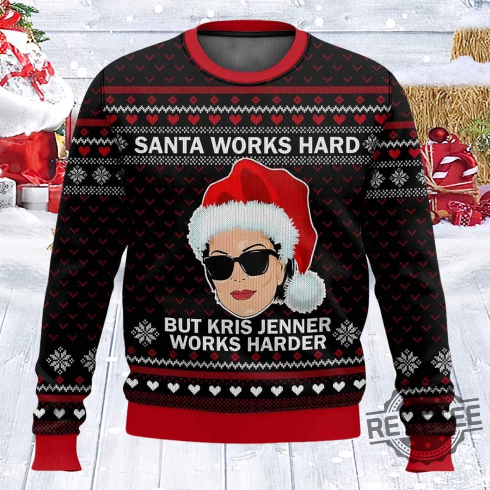 Santa Works Hard But Kris Jenner Works Harder Christmas Sweater