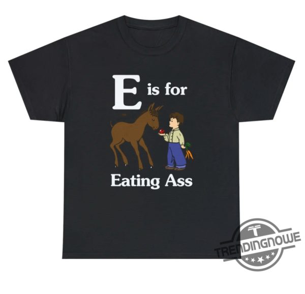 Hilarious E Is For Eating Ass Shirt trendingnowe 1