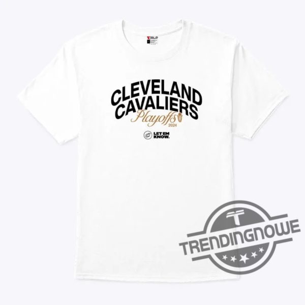 Ultimate Cleveland Cavaliers 2024 Playoffs Let Em Know Shirt trendingnowe 2