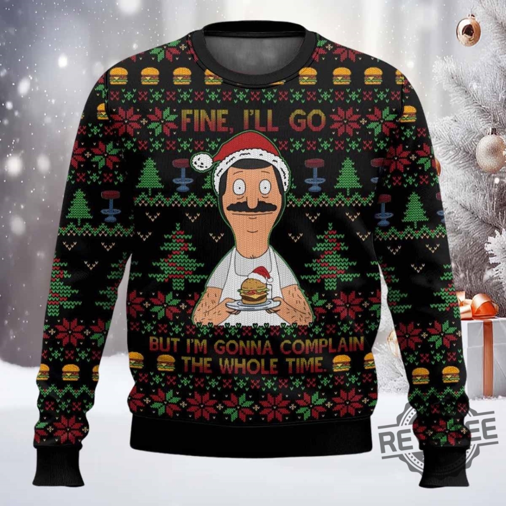 Bob Belcher Fine Ill Go But Im Gonna Complain Christmas Sweater