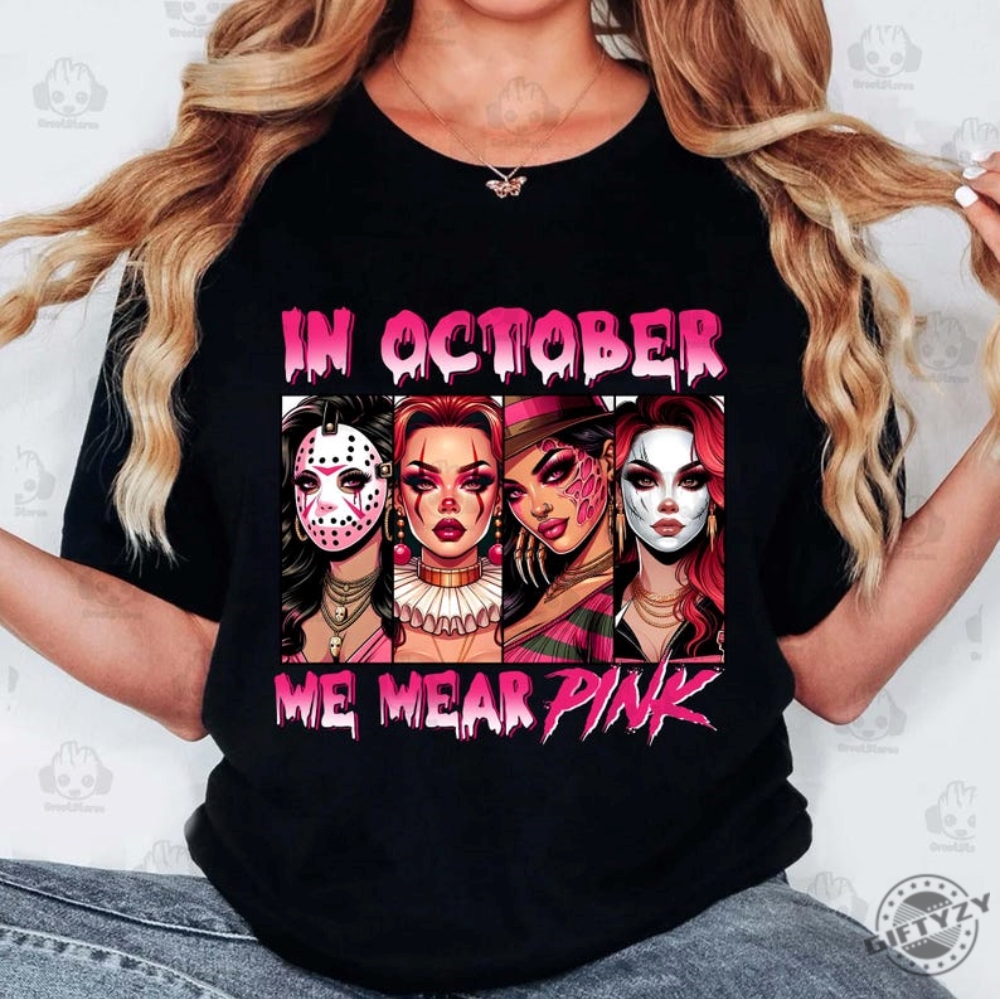 In October We Wear Pink Shirt Halloween Bad Girls Tshirt Friend Horror Hoodie Gangster Killer Sweatshirt Friends Horror Characters Shirt