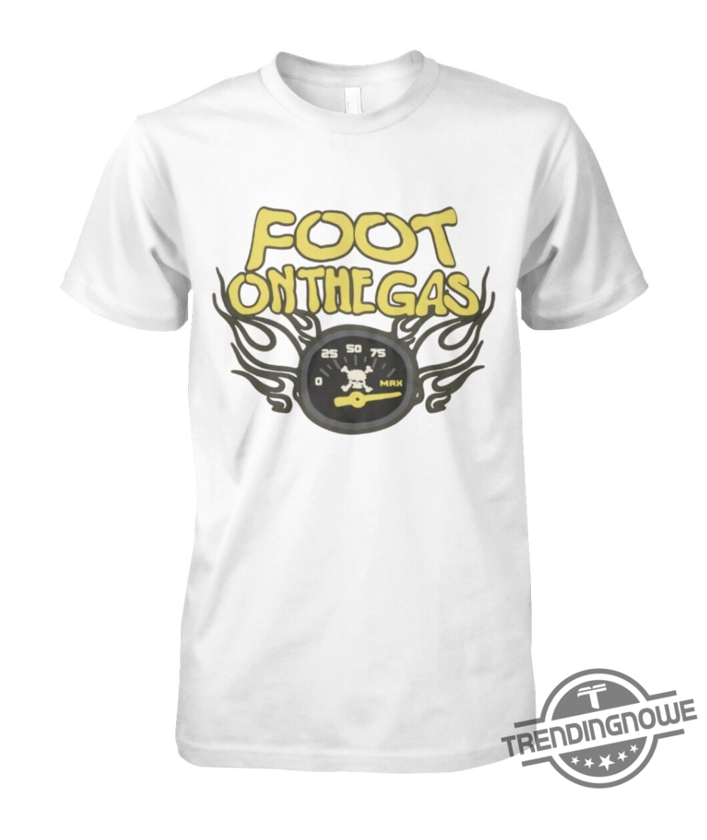 Foot On The Gas Shirt