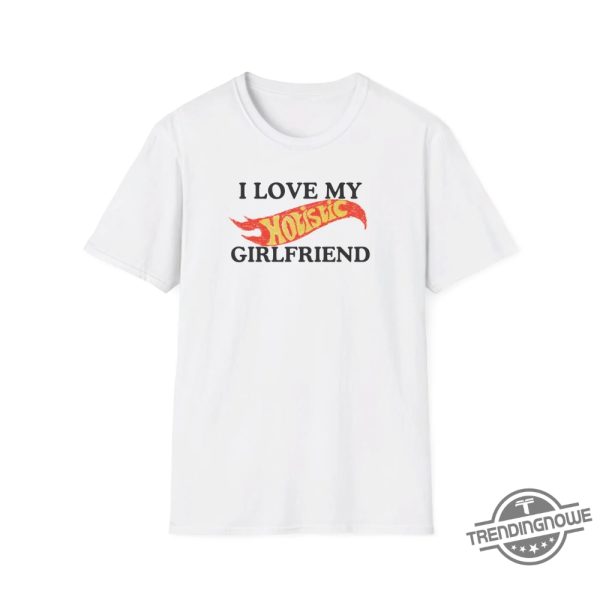 I Love My Hotistic Girlfriend Shirt trendingnowe 1