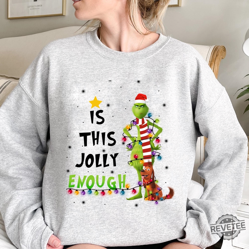 Is This Jolly Enough Shirt Christmas Sweatshirt The Grinch Christmas Shirt Christmas Grinch Tshirt