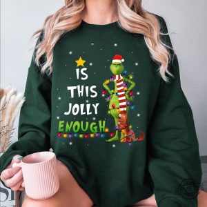 Is This Jolly Enough Shirt Christmas Sweatshirt The Grinch Christmas Shirt Christmas Grinch Tshirt revetee 4