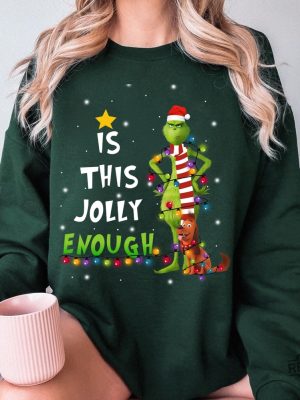 Is This Jolly Enough Shirt Christmas Sweatshirt The Grinch Christmas Shirt Christmas Grinch Tshirt revetee 4