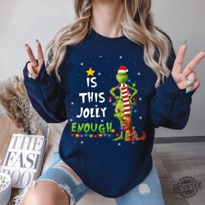 Is This Jolly Enough Shirt Christmas Sweatshirt The Grinch Christmas Shirt Christmas Grinch Tshirt revetee 5