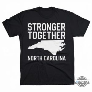 stronger together north carolina sweatshirt hoodie t shirt nc support tee