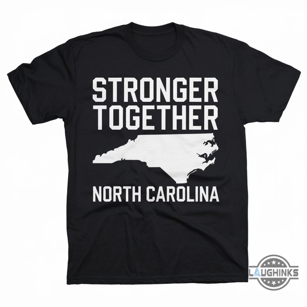 Stronger Together North Carolina Sweatshirt Hoodie T Shirt Nc Support Tee