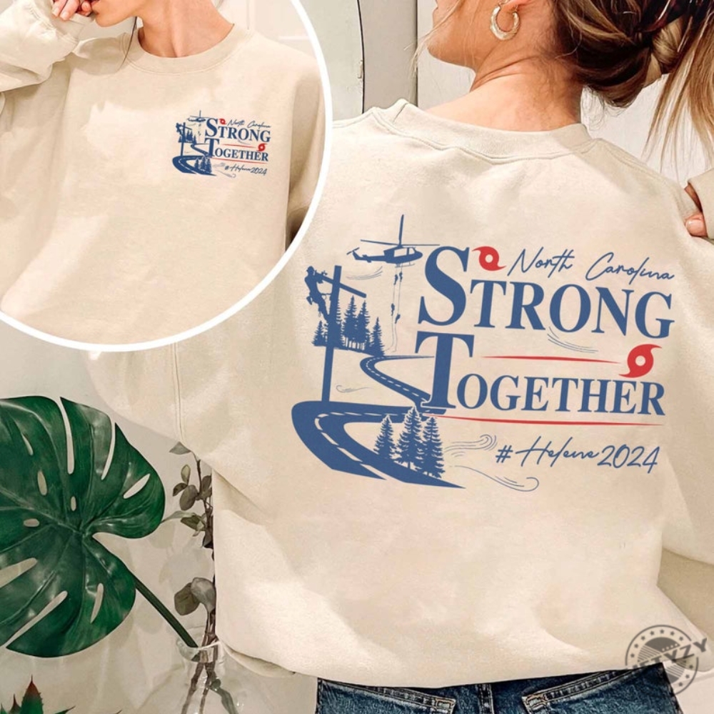 North Carolina Strong Together Shirt Nc Hurricane Helene Tshirt Western Nc Support Hoodie Stay Strong Western Nc Sweatshirt High Country North Carolina Shirt