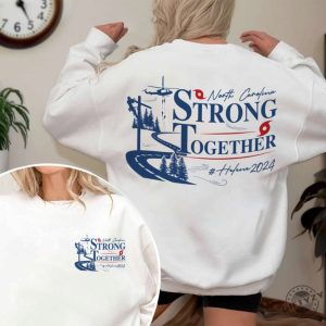 North Carolina Strong Together Shirt Nc Hurricane Helene Tshirt Western Nc Support Hoodie Stay Strong Western Nc Sweatshirt High Country North Carolina Shirt giftyzy 3