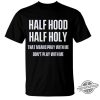 Half Hood Half Holy Shirt trendingnowe 1