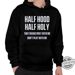 Half Hood Half Holy Shirt trendingnowe 2