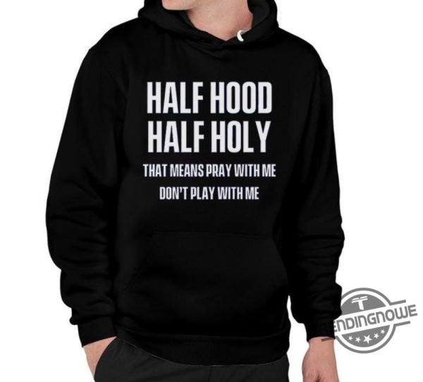 Half Hood Half Holy Shirt trendingnowe 2