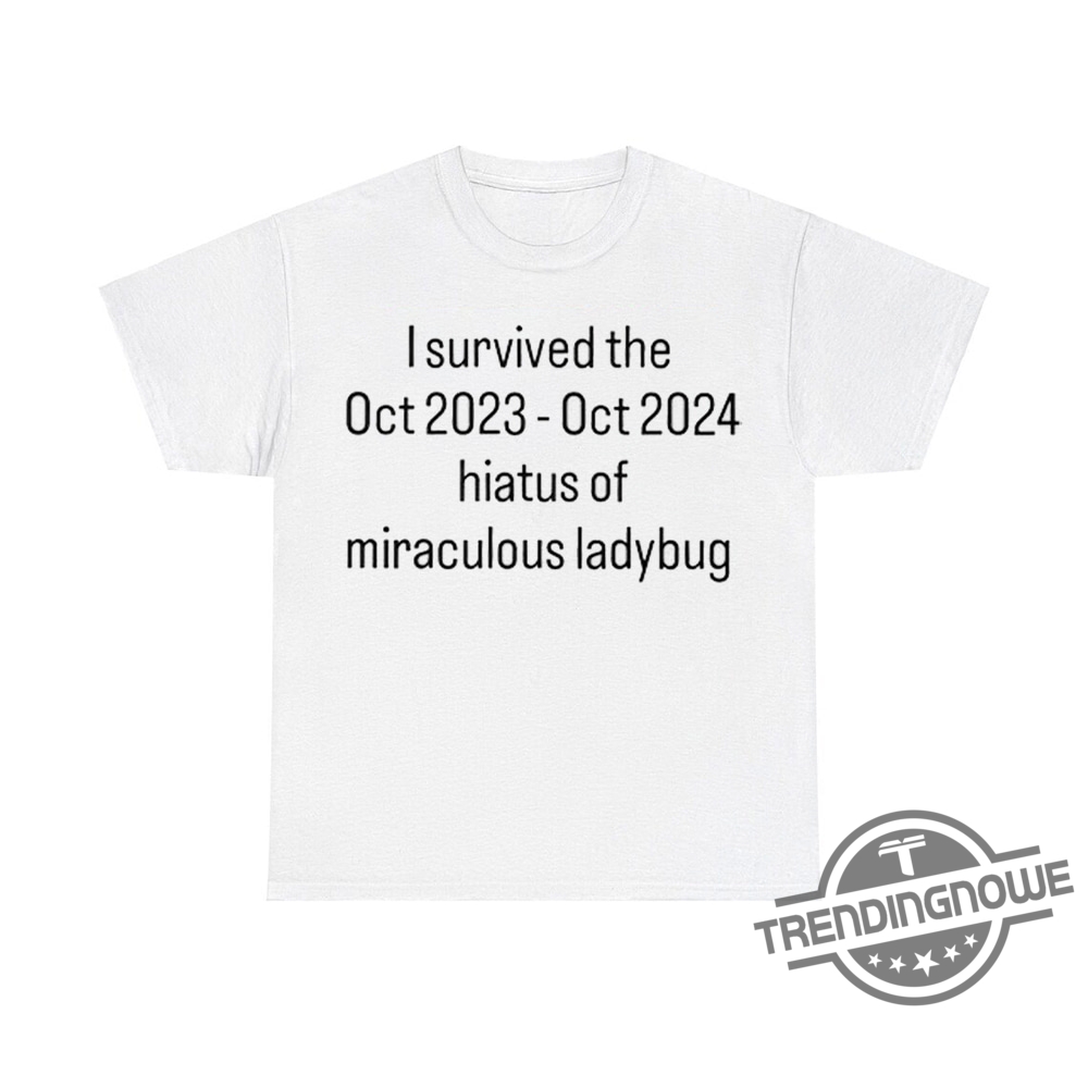 I Survived The Hiatus Of Miraculous Ladybug October 2023 2024 Shirt