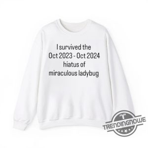 I Survived The Hiatus Of Miraculous Ladybug October 2023 2024 Shirt trendingnowe 2