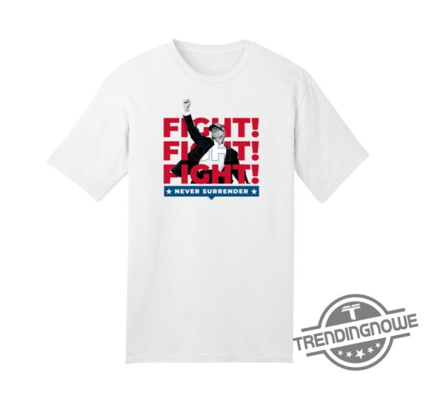 Trump Fight Never Surrender Shirt trendingnowe 1