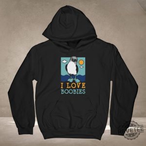 I Love Boobies T Shirt Bird Watching Gift For Birdwatcher Ornithologist Sweatshirt Hoodie revetee 3