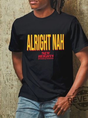 Alright Nah New Heights Shirt Alright Nah Shirt Sweatshirt Hoodie revetee 2