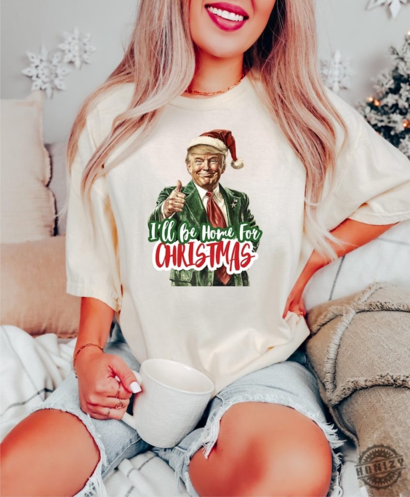 Trump Ill Be Home For Christmas Shirt Humorous Trump Christmas Tshirt Christmas Republican Sweater Christmas Santa Trump Hoodie giftyzy 1