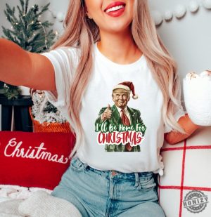 Trump Ill Be Home For Christmas Shirt Humorous Trump Christmas Tshirt Christmas Republican Sweater Christmas Santa Trump Hoodie giftyzy 2